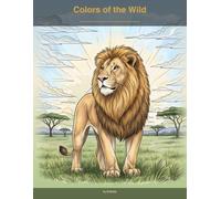 Colors of the Wild: Animal Coloring Book for Adults - Relaxation & Stress Relief