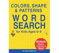 Colors, Shapes & Patterns Word Search for Kids Ages 6-9: Fun Educational Puzzle Book with Bonus Mazes, Coloring Pages, and Answer Key