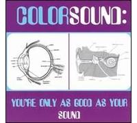 Colorsound - You're Only As Good As Your Sound
