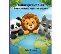 ColorSprout Kids, Baby Animals Across the Globe: Color & Learn!