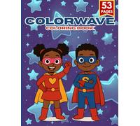 COLORWAVE Coloring Book!: Action-Packed With Superhero Images for Young Boys & Girls Ages 4-8 | Fun, Empowering, and Full of Imagination