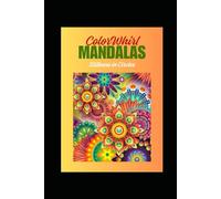 ColorWhirl Mandalas - Stillness in Circles: A Soothing Mandala Coloring Book for Relaxation and Mindful Escape. (ColorWhirl Creations - A Mindful Coloring Collection)