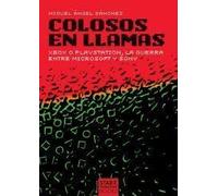 Colosos en llamas: Xbox o PlayStation, la guerra entre Microsoft y Sony