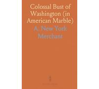 Colossal Bust of Washington (in American Marble): Illustrated by a Phrenological Critique From the New York Churchman