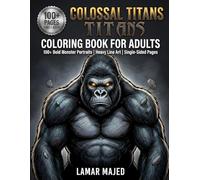 Colossal Titans Coloring Book for Adults 100+ Bold Monster Portraits | Heavy Line Art | Single-Sided Pages: Giant Gorillas, Mythical Beasts, Dragons & ... (Infinite Detail Coloring Collection)