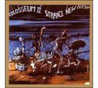 Colosseum II - Strange New Flesh