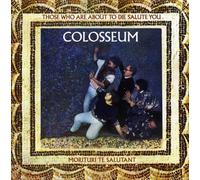 Colosseum - Those Who Are About to..