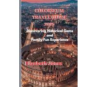 Colosseum Travel Guide 2025: Discovering Historical Gems and Family Fun Experience
