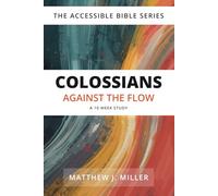 Colossians: Against the Flow (The Accessible Bible Series)