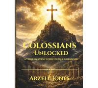 Colossians Unlocked: A Verse-by-Verse Word Study & Workbook (The Unlocked Series)