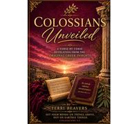 COLOSSIANS UNVEILED: A Verse-by-Verse Revelation from the Original Greek (The Unveiled Series)