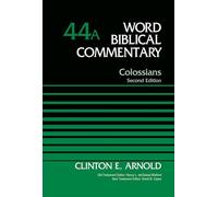 Colossians, Volume 44A: Second Edition (Word Biblical Commentary)