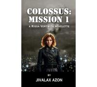 Colossus: Mission 1: A Rissa Vertwith Novelette