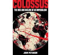 Colossus: The Rise and Decline of US Imperialism
