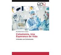 Colostomía, Una Esperanza de Vida: Viviendo con Colostomía