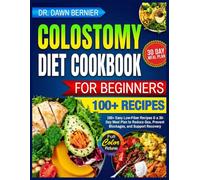 Colostomy Diet Cookbook for Beginners: 100+ Easy Low-Fiber Recipes & a 30-Day Meal Plan to Reduce Gas, Prevent Blockages, and Support Recovery