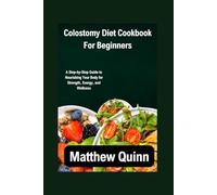 Colostomy Diet Cookbook For Beginners: A Step-by-Step Guide to Nourishing Your Body for Strength, Energy, and Wellness