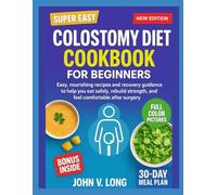 COLOSTOMY DIET COOKBOOK FOR BEGINNERS: Easy, nourishing recipes and recovery guidance to help you eat safely, rebuild strength, and feel comfortable after surgery
