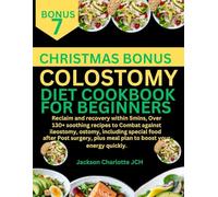 COLOSTOMY DIET COOKBOOK FOR BEGINNERS: Reclaim and recovery within 5mins, Over 130+ soothing recipes to Combat against ileostomy, ostomy, including ... plus meal plan to boost your energy quickly.