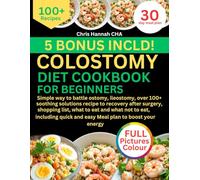 COLOSTOMY DIET COOKBOOK FOR BEGINNERS: Simple way to battle ostomy, ileostomy, over 100+ soothing solutions recipe to recovery after surgery, shopping ... quick and easy Meal plan to boost your energy