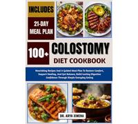 Colostomy Diet Cookbook: Nourishing Recipes And A Guided Meal Plan To Restore Comfort, Support Healing, And Gut Balance, Build Lasting Digestive Confidence Through Simple Everyday Eating