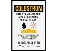 Colostrum: Nature’s Miracle for Immunity, Healing, and Gut Health: GUIDE BOOK