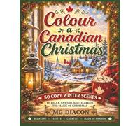 Colour a Canadian Christmas: 50 Cozy Winter Scenes to Relax, Unwind, and Celebrate the Magic of Christmas (Canadian Christmas Collection)