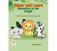 Colour and Learn: Adventure in the Jungle: My First Animal Colouring Book (Colour and Learn Series)