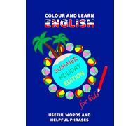 Colour and Learn English - Summer Holiday Edition for Kids: Ausmalen und Englisch lernen - hilfreiche Wörter und Sätze für den Sommerurlaub