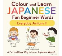 Colour And Learn Japanese Fun Beginner Words: Everyday Actions II