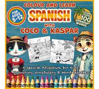 Colour and Learn Spanish with Coco and Kaspar: A Spanish Adventure for Kids: Colouring, Vocabulary & Word Searches (Colour and Learn Languages with Coco & Kaspar)