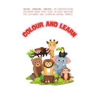 Colour and Learn: This engaging coloring book introduces kids to the alphabet in a fun and interactive way! Each page features a bold letter paired ... animals, that starts with that letter.