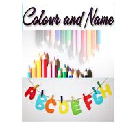 Colour and Name Alphabets: An Interactive ABC Book: Colour and discover two words for Each letter