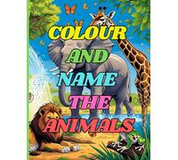 COLOUR AND NAME THE ANIMALS: FUNNY AND EASY TO LEARN ABOUT ANIMALS FOR CHILDREN