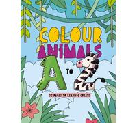 COLOUR ANIMALS A TO Z: 52 PAGES TO LEARN AND CREATE