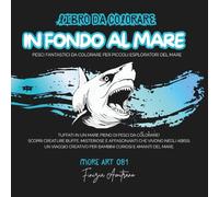Colour book - IN FONDO AL MARE: Pesci fantastici da colorare per piccoli esploratori del mare