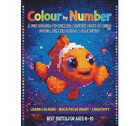 Colour by Number for Kids: A Fun Colour-by-Number Activity Book to Build Focus, Number Skills & Creativity Best Suited for Ages 6-10