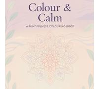 Colour & Calm: A Mindfulness Colouring Book