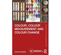 Colour, Colour Measurement and Colour Change (Science for Conservators)