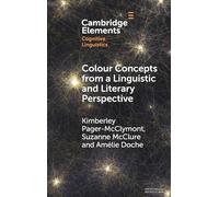 Colour Concepts from a Linguistic and Literary Perspective (Elements in Cognitive Linguistics)
