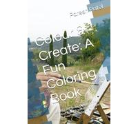 Colour & Create: A Fun Coloring Book: Beautiful and Simple Designs to Relax the Mind, Boost Creativity, and Enjoy Stress-Free Coloring for All Ages