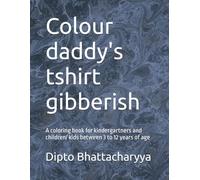 Colour daddy's tshirt gibberish: A coloring book for kindergartners and children/ kids between 3 to 12 years of age