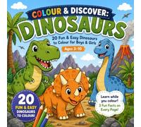 Colour & Discover: Dinosaurs: 20 Fun & Easy Dinosaurs to Colour for Boys & Girls Ages 3-10