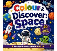 Colour & Discover: Space: 20 Fun & Easy Space Adventures to Colour for Boys & Girls Ages 4-10
