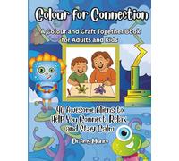 Colour for Connection: A Colour and Craft Together Book for Adults and Kids.: 40 Awesome Aliens to Help You Connect, Relax and Stay Calm. (Colour for ... and Craft Together Books for Adults and Kids)