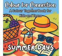 Colour For Connection: A Colour Together book for Kids and Teens: Summer Days (Colour for Connection: Colour and Craft Together Books for Adults and Kids)