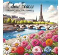 Colour France: Stress Relief and Relaxation Adult Colouring Book