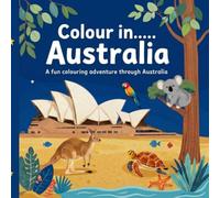 Colour in....Australia: A fun colouring adventure through Australia (Colour in.....Around the World)