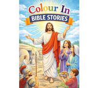 Colour in Bible Stories: Bible stories colouring book
