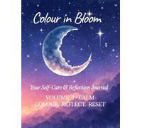 Colour in Bloom - Your Self-Care & Reflection Journal: Volume 2: Calm